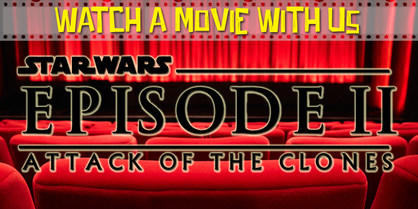 Watch a Movie With Us: Star Wars Episode II - Attack of the Clones