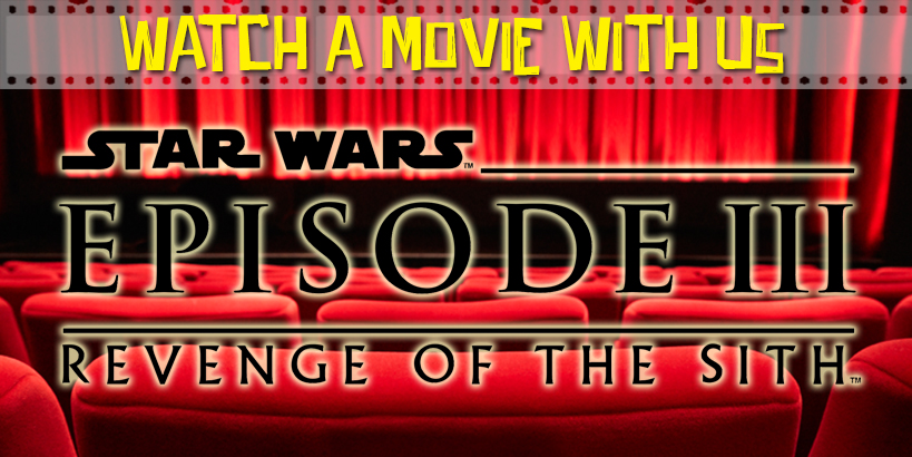 Watch a Movie With Us: Star Wars Episode III Revenge of the Sith