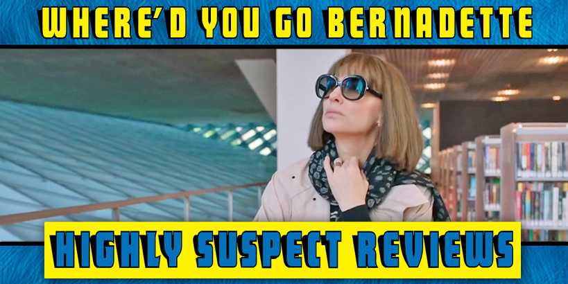 Where'd You Go, Bernadette? Movie Review