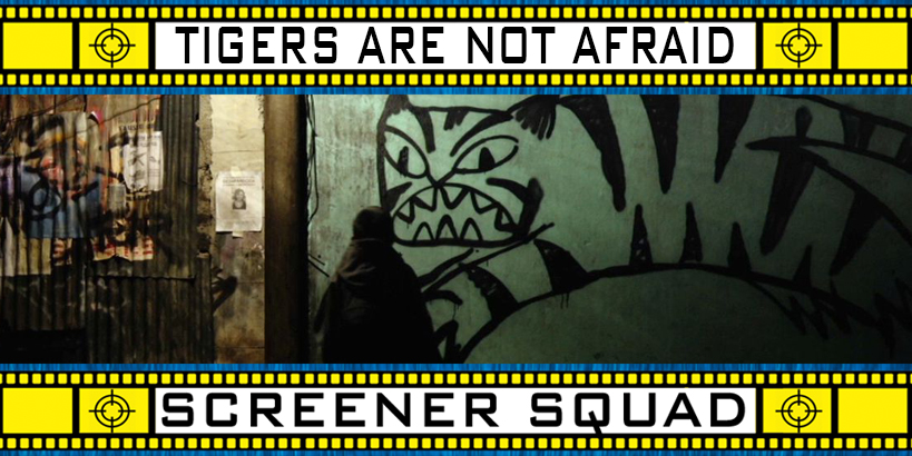 Tigers Are Not Afraid Movie Review