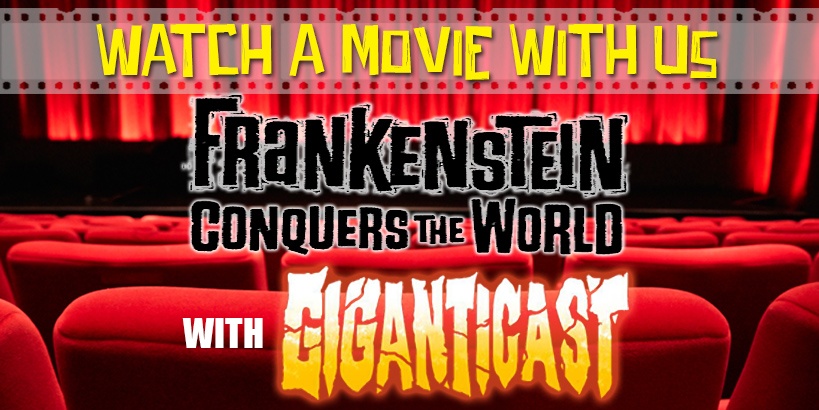 Watch a Movie with Giganticast: Frankenstein Conquers the World