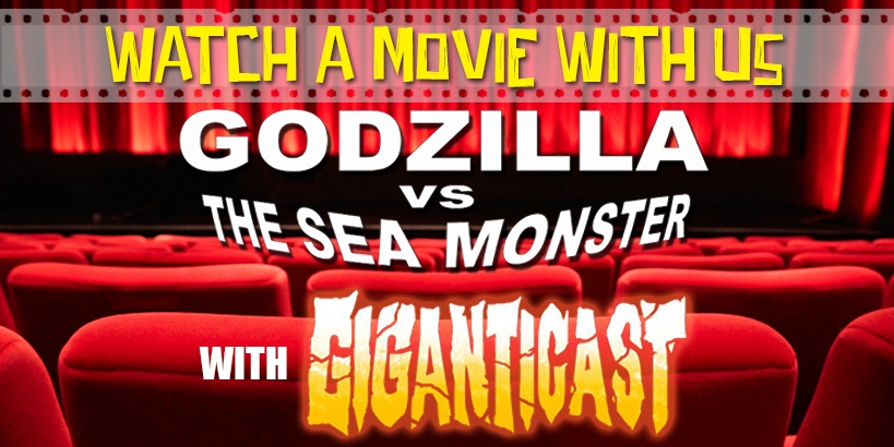 Watch a Movie With Us and Giganticast - Godzilla vs the Sea Monster