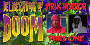Deliberations of Doom: Vol 3. Ep 1: Virus Horror Deliberations of Doom: Vol 3. Ep 1: Virus Horror