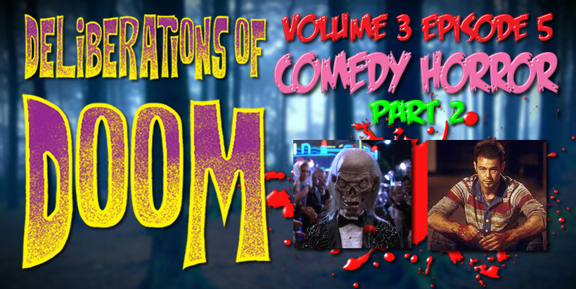 Deliberations of Doom Vol 3 Ep 5 - Comedy Horror Pt 2