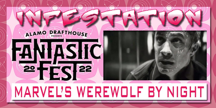 Infestation Fantastic Fest 2022: Marvel's Werewolf By Night - One of Us